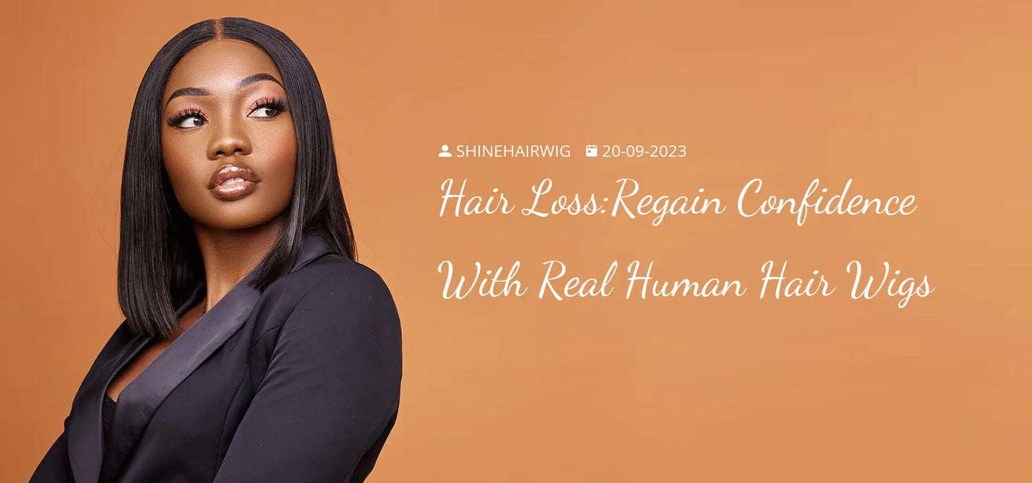 Hair Loss:Regain Confidence With Real Human Hair Wigs - SHINE HAIR WIG